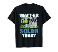 Watt-ER, Vous Attendez Go Solar Aujourd'hui T-Shirt