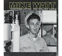 Watt, Mike - Contemplating The Engine Room