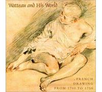 Watteau and His World: French Drawing from 1700 to 1750