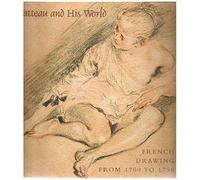 Watteau And His World: French Drawing From 1700 To 1750