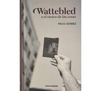 Wattebled o el rastro de las cosas