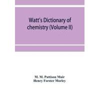 Watt's Dictionary Of Chemistry (Volume Ii)