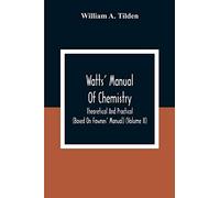 Watts' Manual Of Chemistry, Theoretical And Practical (Based On Fownes' Manual) (Volume Ii) Chemistry Of Carbon Compounds Or Organic Chemistry
