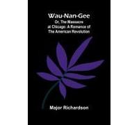 Wau-Nan-Gee; Or, The Massacre At Chicago