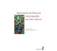 Wauchier De Denain, Polygraphe Du Xiiie Siècle