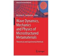Wave Dynamics, Mechanics And Physics Of Microstructured Metamaterials