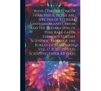 Wave-Lengths Longer Than 5500 Å. In The Arc Spectra Of Yttrium, Lanthanum And Cerium And The Preparation Of Pure Rare-Earth Elements Volume Scientific Papers Of The Bureau Of Standards, Vol. 17, P. 31