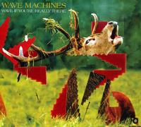 Wave Machines - Wave If You're Really There [Import]