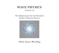 Wave Physics: The Replacement for the Standard Model of Particle Physics