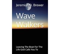 Wave Walkers: Leaving The Boat For The Life God Calls You To