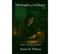 Wavelengths of the Heart: Book Four - Zone Zero & Echo Base