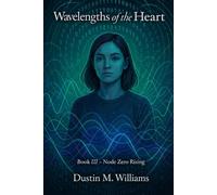 Wavelengths of the Heart: Book Three: Node Zero Rising