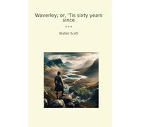 Waverley; or, 'Tis sixty years since
