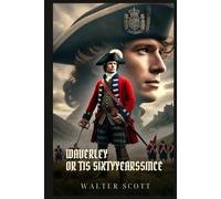 WAVERLEY OR 'TIS SIXTY YEARS SINCE: Classic Edition with Complete Original Illustrations