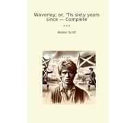 Waverley; or, 'Tis sixty years since - Complete