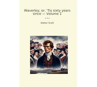 Waverley; or, 'Tis sixty years since - Volume 1