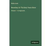 Waverley; Or 'Tis Sixty Years Since: Volume 1 - in large print