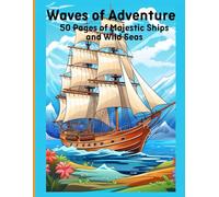 Waves of Adventure: 50 Pages of Majestic Ships and Wild Seas