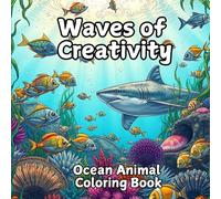 Waves of Creativity: Ocean Animal Coloring Book: 50 fun illustration of ocean animals