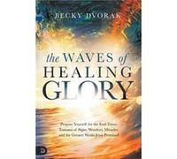 Waves of Healing Glory The by Becky Dvorak Becky Dvorak (Auteur)