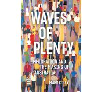 Waves of Plenty Immigration and the Making of Australia - Mark Cully - La Trobe University Press - ebook (ePub) - Livre