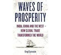 Waves Of Prosperity: How Business Transformed India, China And The West