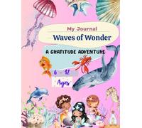 Waves of Wonder - A Gratitude Adventure: A mindful journal for girls who love the sea, sparkle with joy, and celebrate each day with a thankful heart.