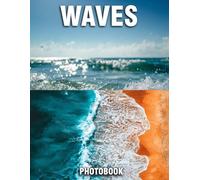 Waves Photobook: Mesmerizing Photographs That Evoke Serenity | A Nature Coffee Table Collection Of Graceful Ocean Waves And Coastal Beauty