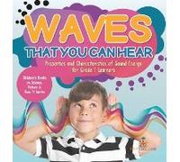 Waves That You Can Hear Properties And Characteristics Of Sound Energy For Grade 1 Learners Children's Books On Science, Nature & How It Works