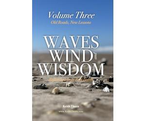 Waves, Wind, and Wisdom: Volume Three - Old Roads, New Lessons: Reflections on Belonging, Letting Go, and Coming Home to Yourself