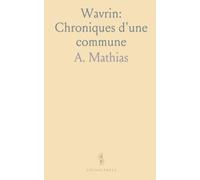 Wavrin: Chroniques d'une commune: Une histoire locale documentée à partir d'archives, d'armoiries et d'illustrations