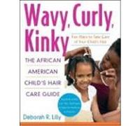 Wavy, Curly, Kinky: The African American Child's Hair Care Guide Lilly, Deborah R. (Auteur)