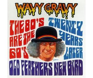 Wavy Gravy - Old Feathers-New Bird
