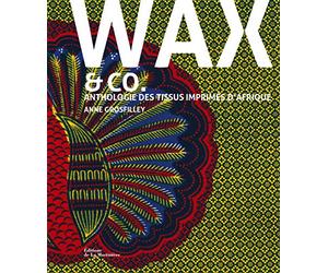 Wax and co.: Anthologie des tissus imprimés d'Afrique