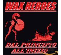 Wax Heroes - Dal Principio All'inizio [Import]