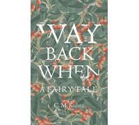 Way Back When A Fairy Tale - C. M. Kuhtz - Wollschweber Publishing - ebook (ePub) - Livre