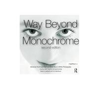 Bien au‑delà du monochrome – Techniques photo N&B, négatifs numériques & tirage hybride – 2e éd.