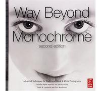 Way Beyond Monochrome 2e: Advanced Techniques for Traditional Black & White Photography including digital negatives and hybrid printing by Ralph Lambrecht (2010-09-24)