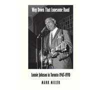 Way Down That Lonesome Road Lonnie Johnson in Toronto 19651970 Trade Paper - Mark Miller - Lulu Press Inc. - Livre en Anglais Mark MillerMark Miller (Auteur)
