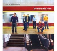Way It Has to Be by Ball in the House (2001-09-11)