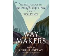 Way Makers: An Anthology of Women's Writing about Walking