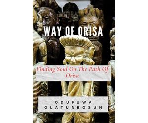 WAY OF ORISA: Finding Soul On The Path Of Orisa