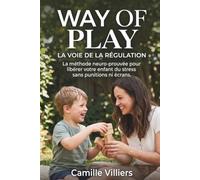 Way of Play : La Voie de la Régulation Enfantine: La méthode validée par les neurosciences pour libérer votre enfant du stress sans punitions ni écrans.