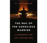 Way of the Conscious Warrior The by P.T. Mistlberger Unknown (Auteur)