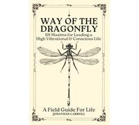 Way of the Dragonfly: 101 Maxims for Leading a High Vibrational & Conscious Life