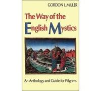 Way of The English Mystics: An Anthology and Guide for Pilgrims Miller, Gordon L (Auteur)