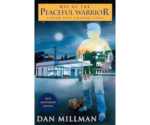 Way of the Peaceful Warrior: A Book That Changes Lives