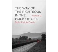 Way Of The Righteous In The Muck Of Life Dale Ralph Davis, (Auteur)