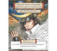 Way of the Warrior Coloring Book: Inspirational Quotes for Strength and Calm: Embrace Your Weakness and Move Forward. A Mindfulness Adult Coloring Book with Samurai Art.