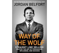 Way of the Wolf: Straight Line Selling: Master the Art of Persuasion, Influence, and Success
